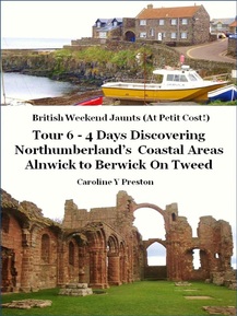 British weekend jaunts (at petit cost) Tour 6 - 4 Days discovering Northumberlands Coastal Areas Alnwick to Berwick On Tweed by Caroline Y Preston